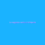 La saggezza caotica di Wikipedia