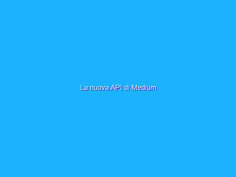 La nuova API di Medium