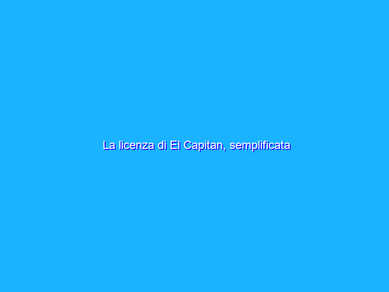 La licenza di El Capitan, semplificata