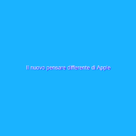 Il nuovo pensare differente di Apple
