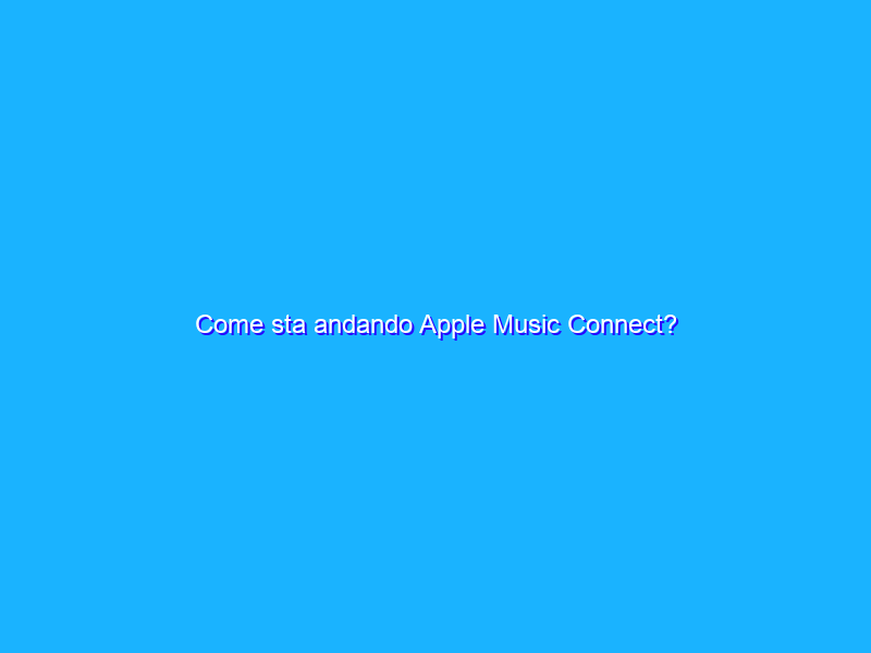 Come sta andando Apple Music Connect?