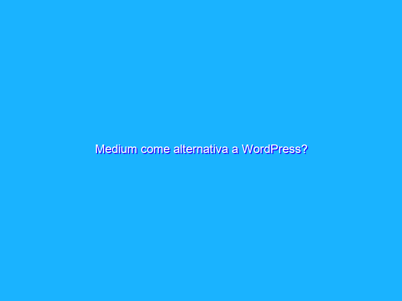 Medium come alternativa a WordPress?
