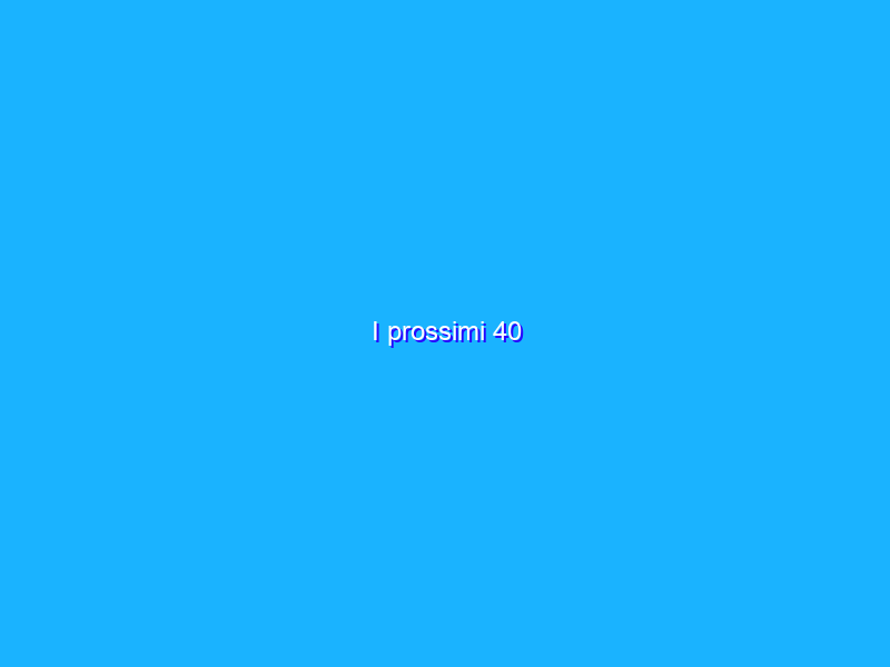 I prossimi 40