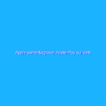 Apple porterà Apple Pay sul web