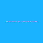 Come lavora Liam, il distruttore di iPhone