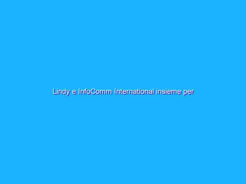 Lindy e InfoComm International insieme per webinar gratuiti e multilingua