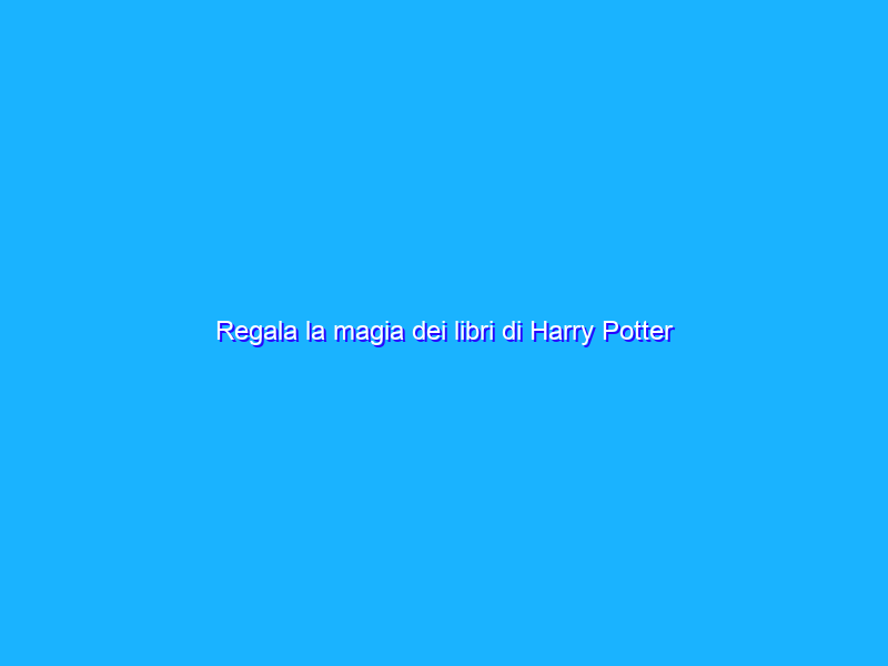Regala la magia dei libri di Harry Potter