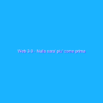 Web 3.0 – Nulla sara’ piu’ come prima