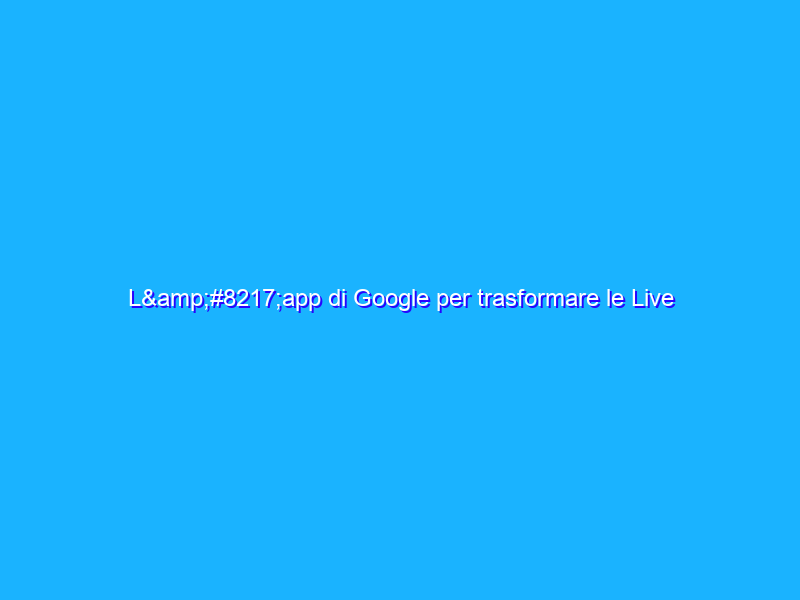 L’app di Google per trasformare le Live Photos in GIF