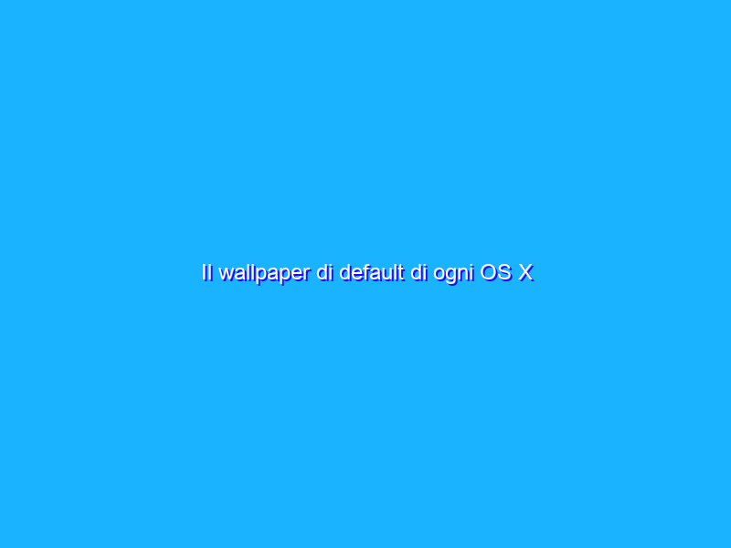 Il wallpaper di default di ogni OS X