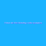 Il futuro del Web Marketing e della reputazione on-line
