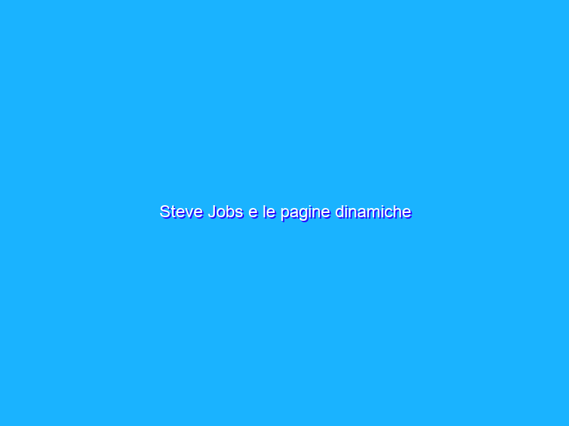 Steve Jobs e le pagine dinamiche