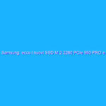 Samsung: ecco i nuovi SSD M.2 2280 PCIe 960 PRO e 960 EVO, prestazioni al top