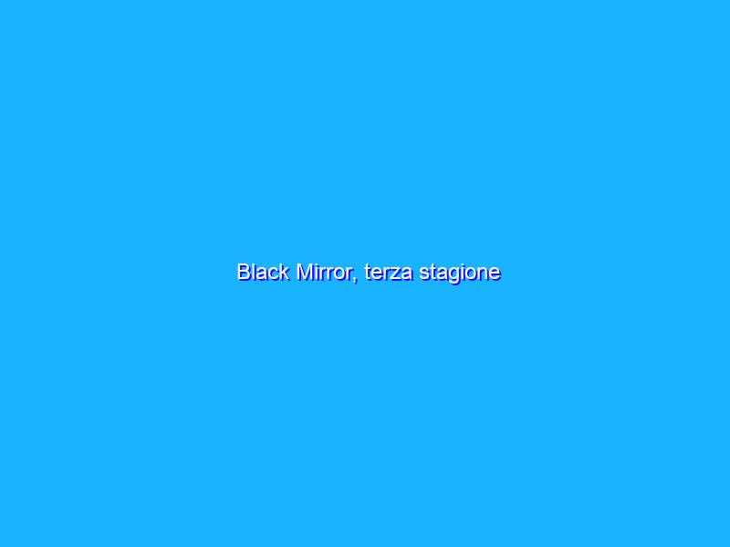 Black Mirror, terza stagione