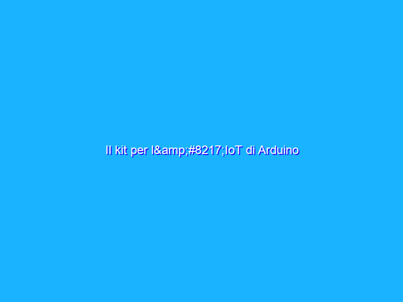 Il kit per l’IoT di Arduino