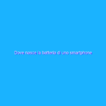 Dove nasce la batteria di uno smartphone