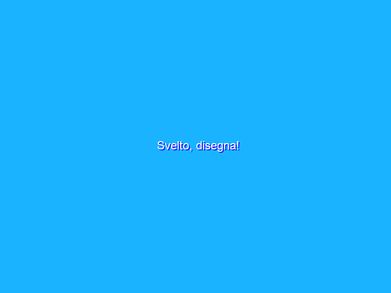 Svelto, disegna!