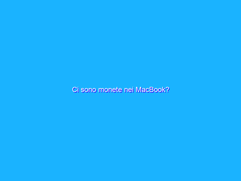 Ci sono monete nei MacBook?