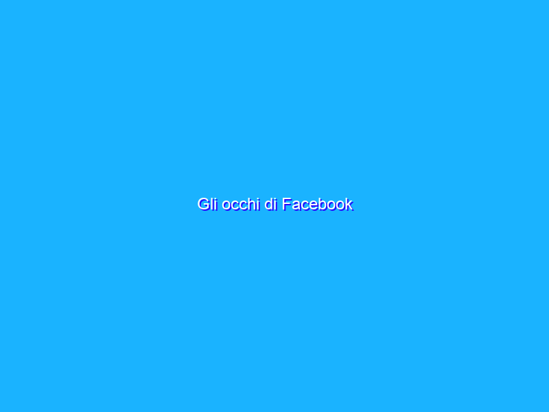 Gli occhi di Facebook