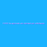 Il W3C ha approvato uno standard per sottolineare e commentare il web