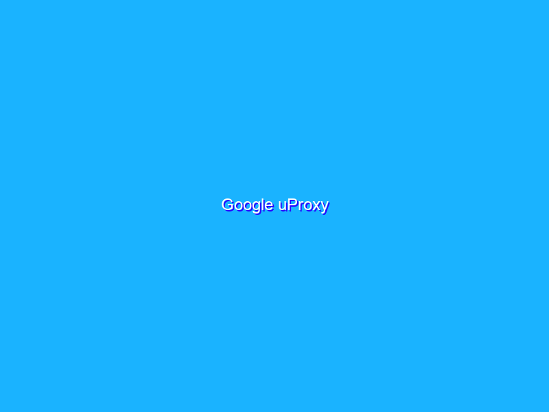 Google uProxy