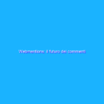 Webmentions: il futuro dei commenti