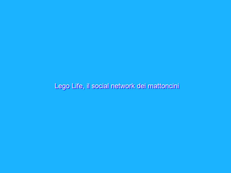 Lego Life, il social network dei mattoncini