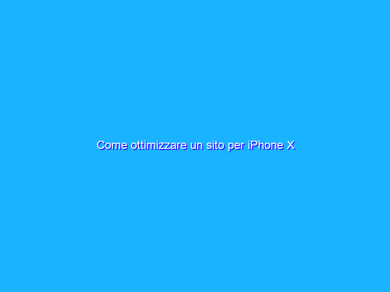 Come ottimizzare un sito per iPhone X