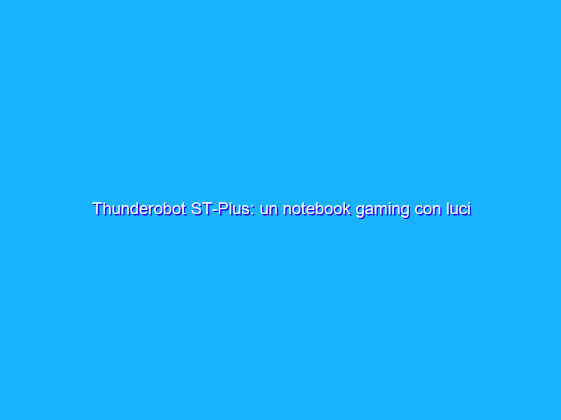 Thunderobot ST-Plus: un notebook gaming con luci e ombre