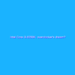 Intel Core i3-8350K: overclocker’s dream?