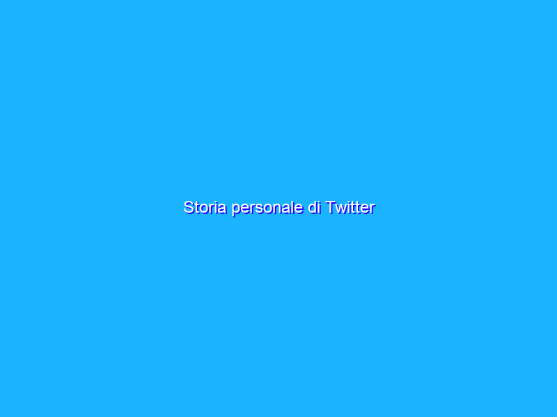 Storia personale di Twitter