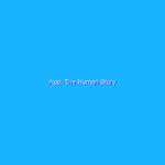 App: The Human Story