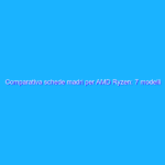 Comparativa schede madri per AMD Ryzen: 7 modelli a confronto