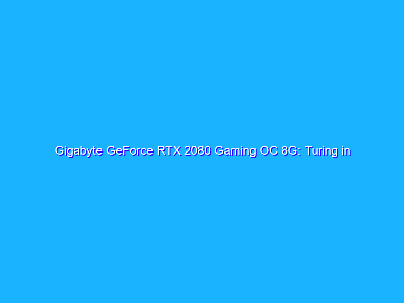 Gigabyte GeForce RTX 2080 Gaming OC 8G: Turing in salsa custom