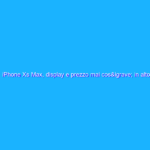 iPhone Xs Max, display e prezzo mai così in alto iPhone Xs Max, display e prezzo mai così in alto
