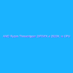 AMD Ryzen Threadripper 2970WX e 2920X: le CPU enthusiast a 24 e 12 core