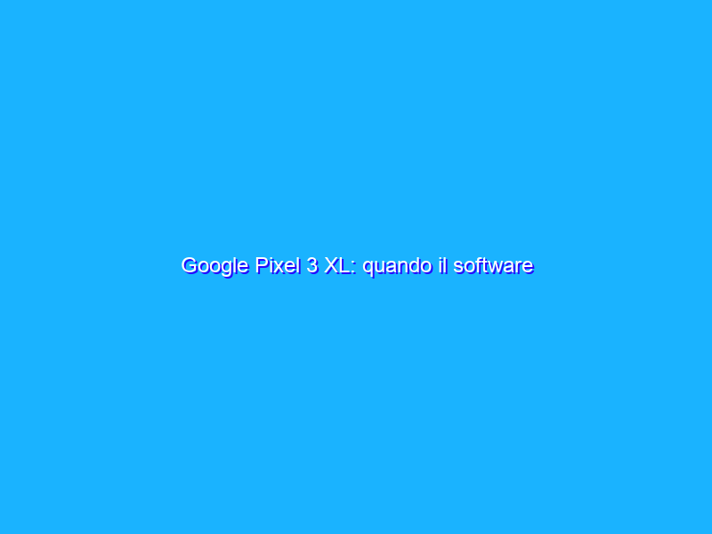 Google Pixel 3 XL: quando il software “pulito” fa davvero la differenza. La recensione