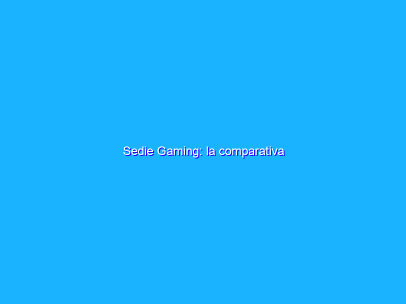 Sedie Gaming: la comparativa