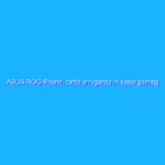 ASUS ROG Phone, tanta arroganza in salsa gaming. La recensione
