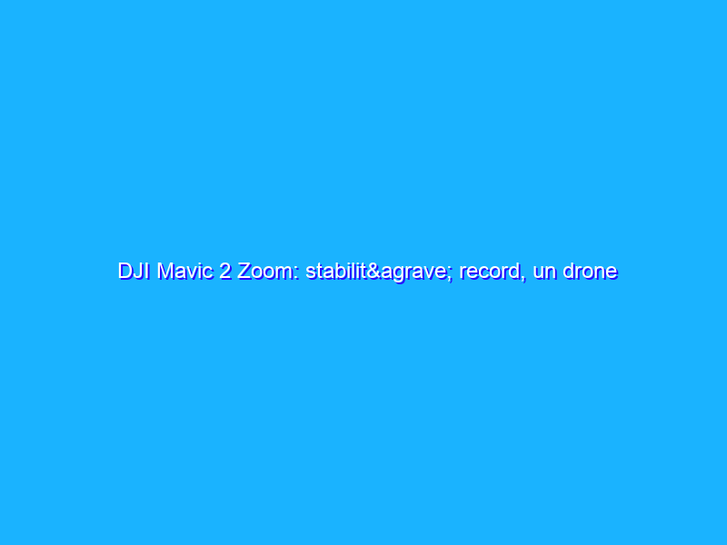 DJI Mavic 2 Zoom: stabilità record, un drone facilissimo da guidare