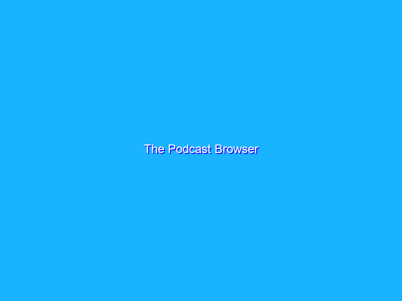 The Podcast Browser