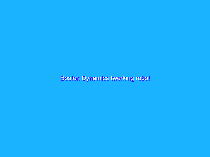 Boston Dynamics twerking robot