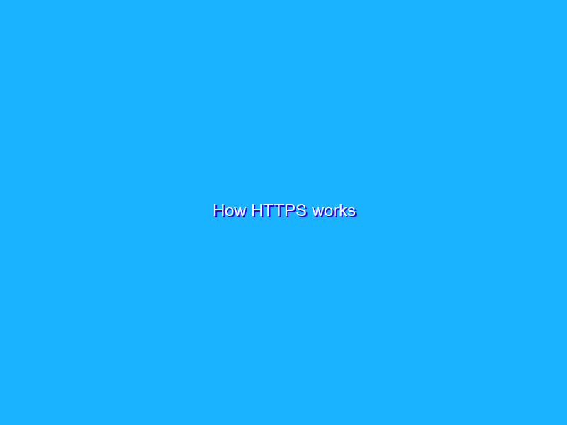 How HTTPS works