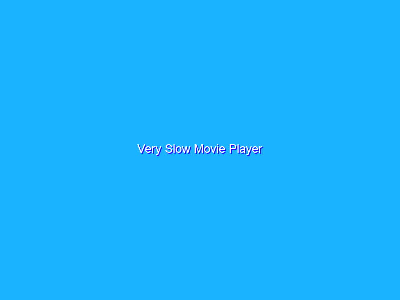 Very Slow Movie Player