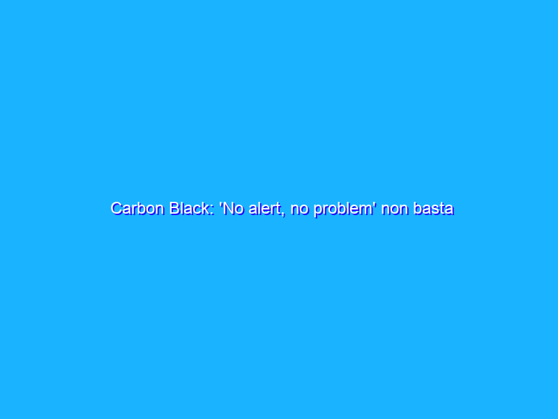 Carbon Black: 'No alert, no problem' non basta pi&ugrave;, per difendersi bisogna essere proattivi