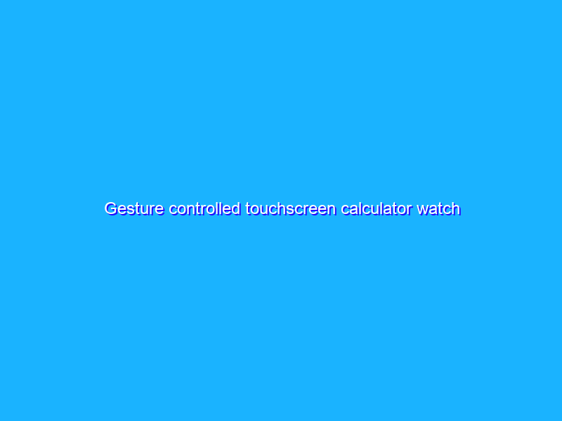 Gesture controlled touchscreen calculator watch from 1984