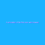 A simulation of the first ever web browser, inside your web browser