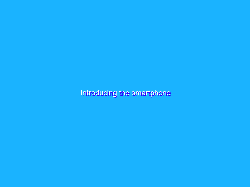 Introducing the smartphone
