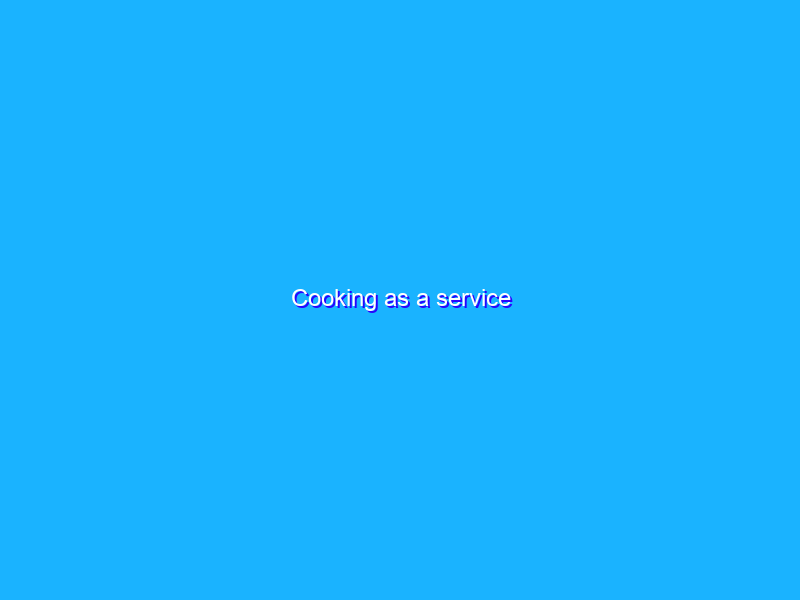 Cooking as a service