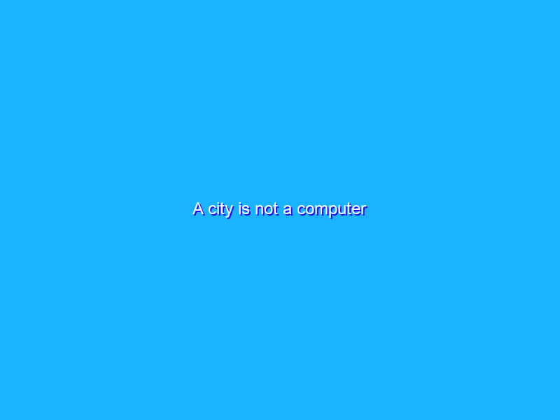 A city is not a computer